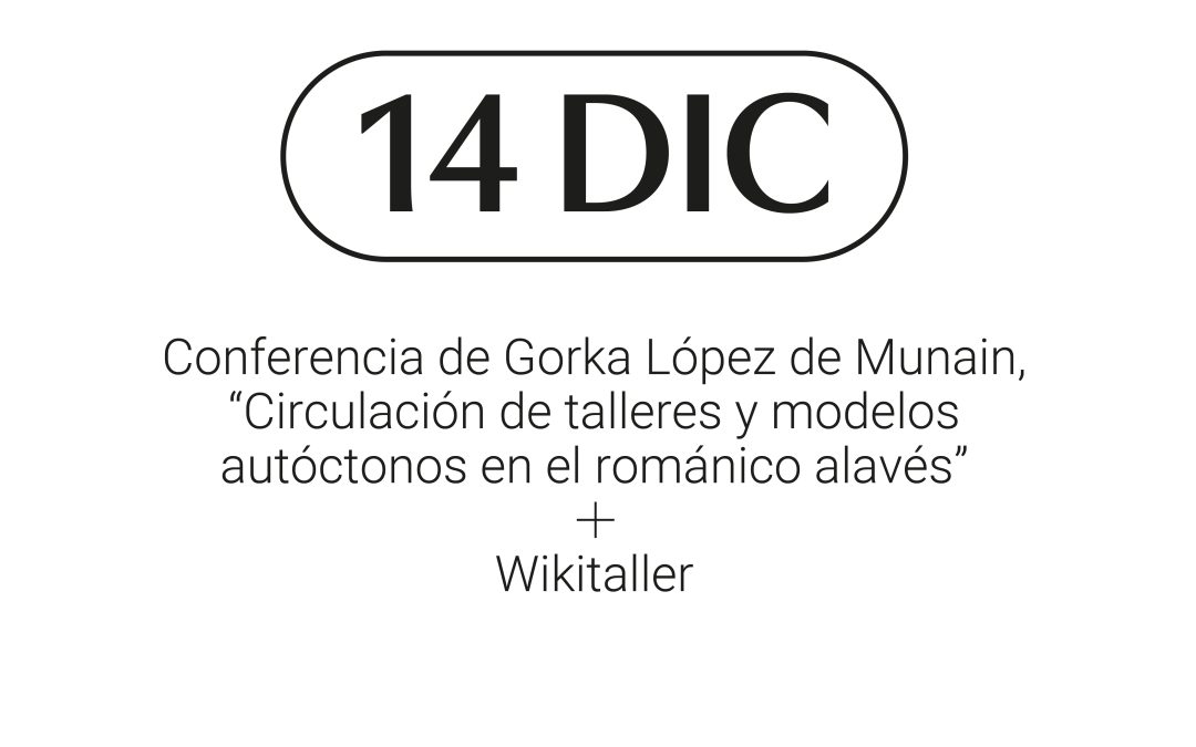 14 Diciembre: Conferencia de Gorka López de Munain – «Circulación de talleres y modelos autóctonos en el románico alavés»