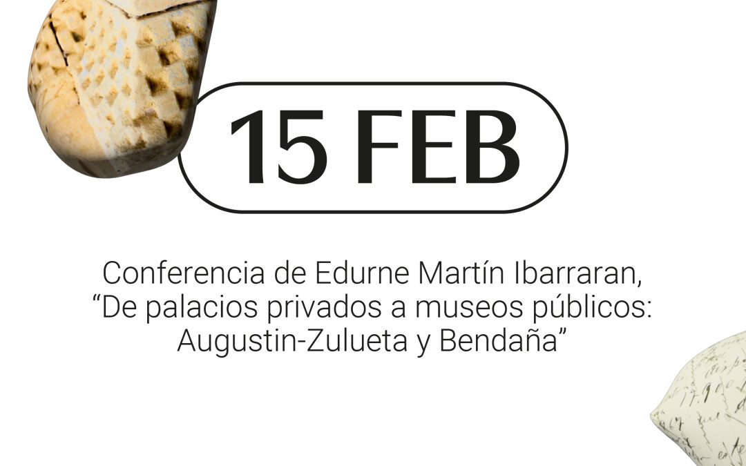 Conferencia de Edurne Martín Ibarraran: «De palacios privados a museos públicos: Augustin-Zulueta y Bendaña»