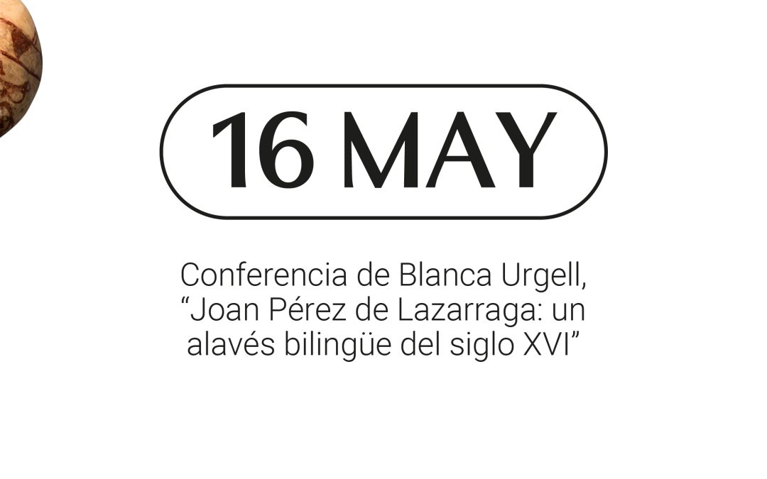 Joan Pérez de Lazárraga: un alavés bilingüe del siglo XVI – Conferencia de Blanca Urgell