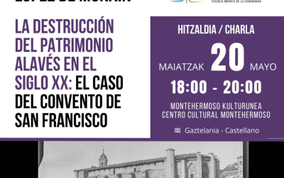 Conferencia: La destrucción del patrimonio alavés en el siglo XX. El caso del convento de San Francisco – A cargo de Gorka López de Munain